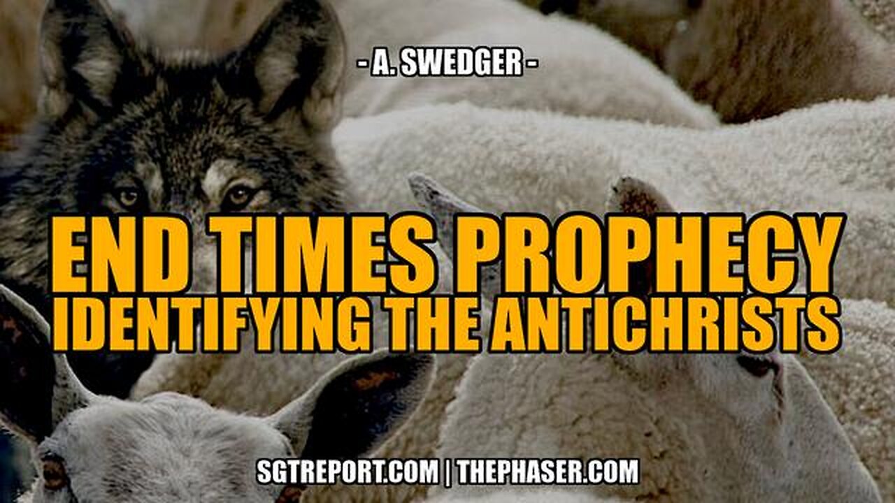 END TIMES PROPHECY: IDENTIFYING THE ANTICHRISTS -- A. Swedger
