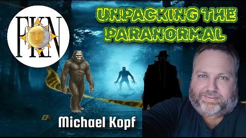 Unpacking the Paranormal, Childhood Encounters, Alternative Theories | Michael Kopf