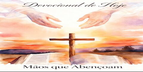 Devocional de Hoje Mãos que Abençoam