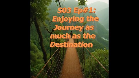 S03Ep#1: Enjoying the journey as much as the destination