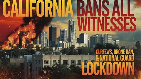 California BANS WITNESSES| Rolls Out National Guards| LOCKDOWN- Drones Banned -Curfews & Evacuations