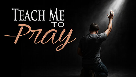 Teach Me to Pray