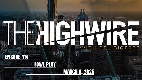 THE HIGHWIRE EPISODE 414 - FOWL PLAY - MARCH 6, 2025