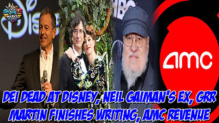 DEI Dead at Disney, Neil Gaiman's Ex, GRR Martin Finishes Writing, AMC Revenue