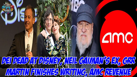 DEI Dead at Disney, Neil Gaiman's Ex, GRR Martin Finishes Writing, AMC Revenue