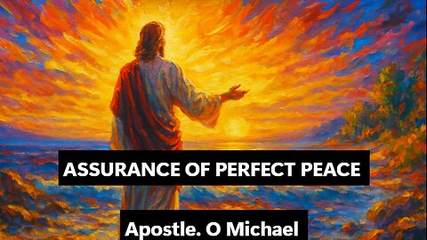 ASSURANCE OF PERFECT PEACE by Apostle O. Michael