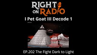 Right On Radio Episode #202 - The Fight Dark to Light. I, Pet Goat III Decode Part 1 (September 2021)