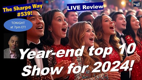 Sharpe Way # 53​9! The 2024 year-end top 10 show! LIVE Discussion​!