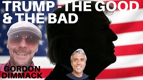 TRUMP'S AMERICA! THE GOOD AND THE BAD! WITH GORDON DIMMACK!