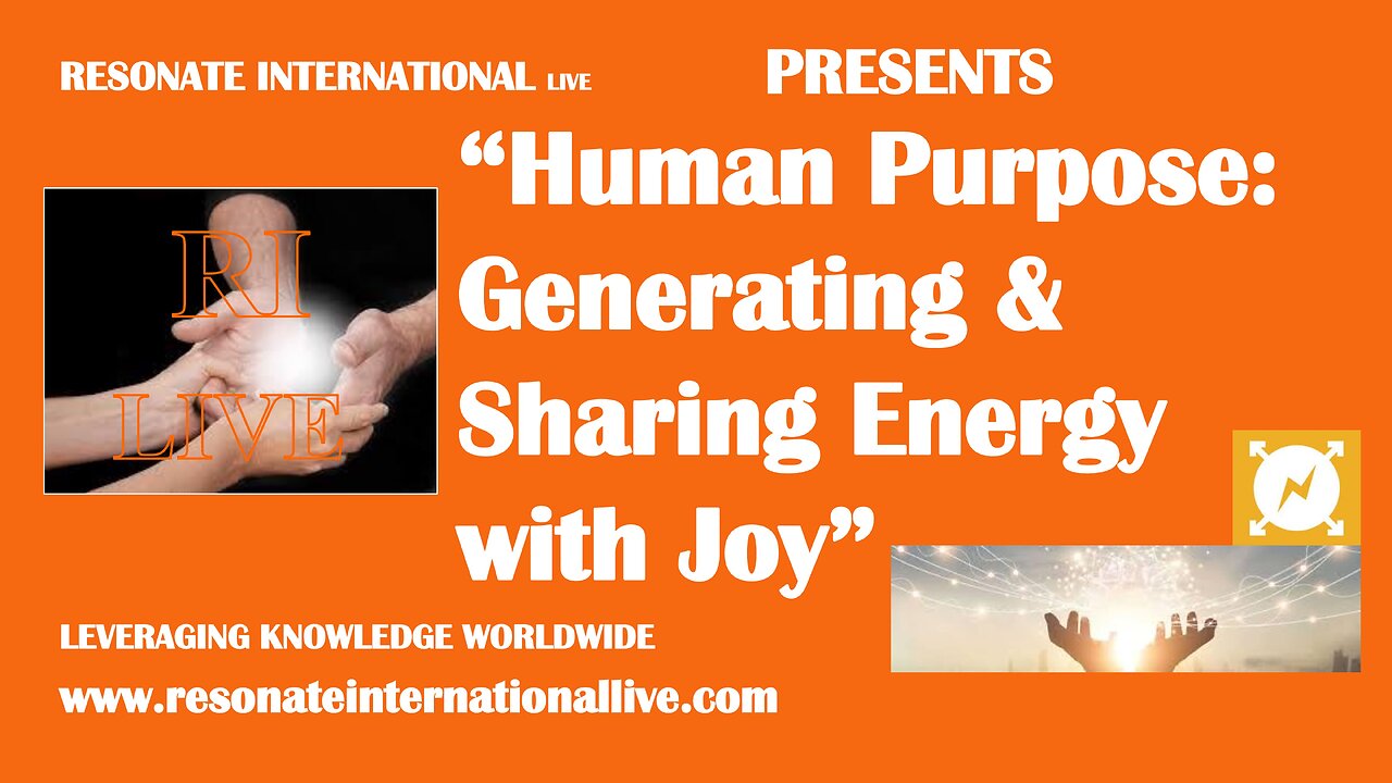 “Human Purpose: Generating & Sharing Energy with Joy”