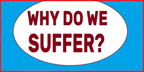 Why Do We Suffer?