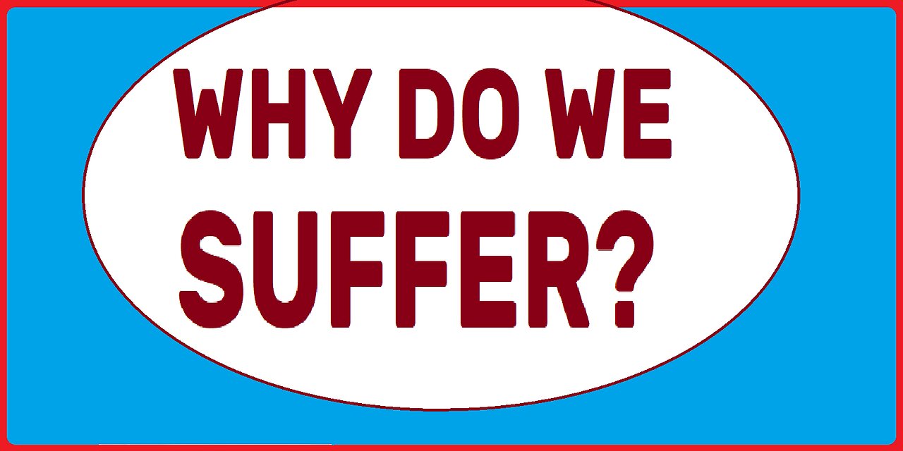 Why Do We Suffer?