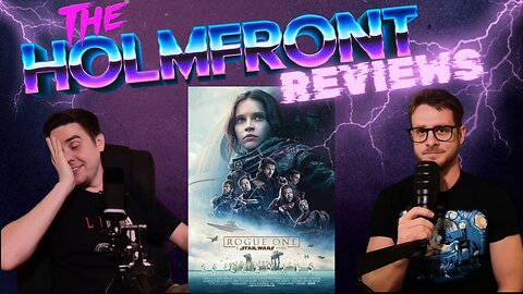 #13 | STAR WARS: ROGUE ONE | The HolmFront Reviews