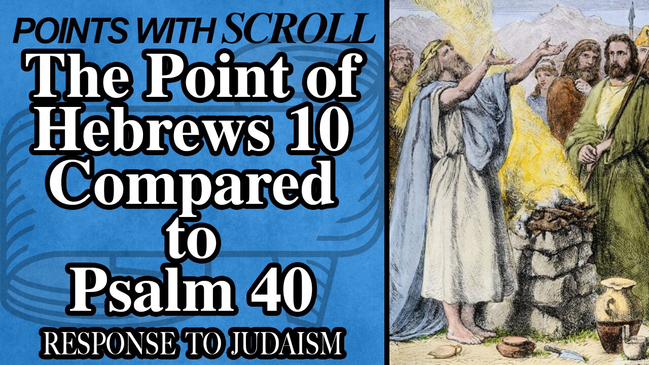 SCROLL - The Point of Hebrews 10 Compared to Psalm 40 (Hebrews 10:5)