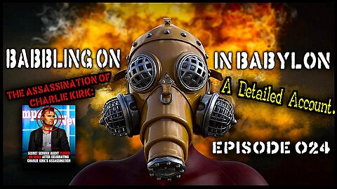 The Assassination of Charlie Kirk: A Detailed Account. (Babbling On In Babylon Podcast Ep 024)