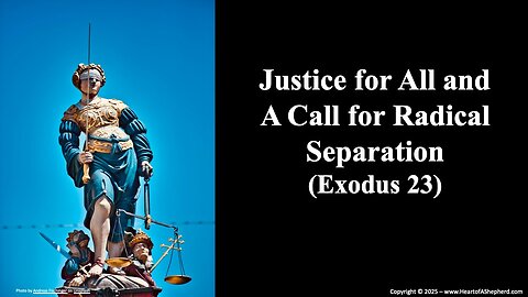 Justice for All and A Call for Radical Separation (Exodus 23) – from www.HeartofAShepherd.com.