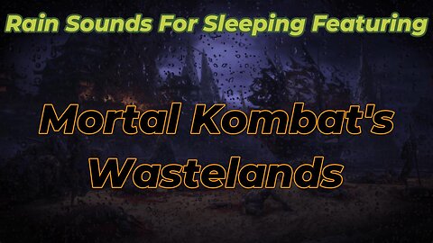Rain Sounds For Sleeping Featuring - Mortal Kombats Wastelands