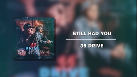 35 Drive - Still Had You