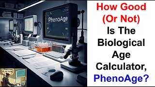 How Good (Or Not) Is The Biological Age Calculator, PhenoAge?