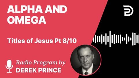 Alpha and Omega | Part 8 - Titles of Jesus | Derek Prince
