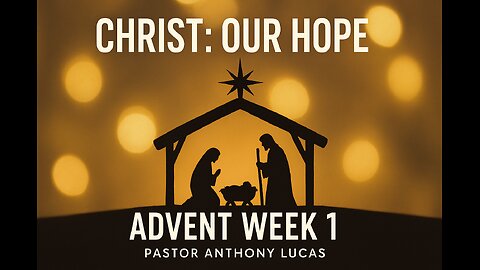 Christ: Our Hope — Advent Week 1