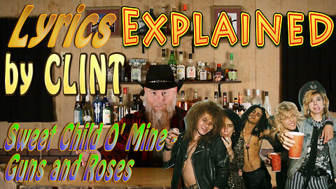 Lyrics Explained by Clint Sweet Child O' Mine - Guns and Roses