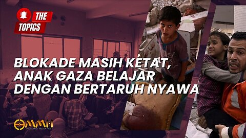 Blokade Masih Ketat, Anak Gaza Belajar dengan Bertaruh Nyawa | The Topics