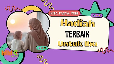 Hadiah Terbaik untuk Ibu | Kita Tanya Yuk