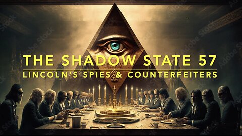 The Shadow State 57: Lincoln's Spies & Counterfeiters