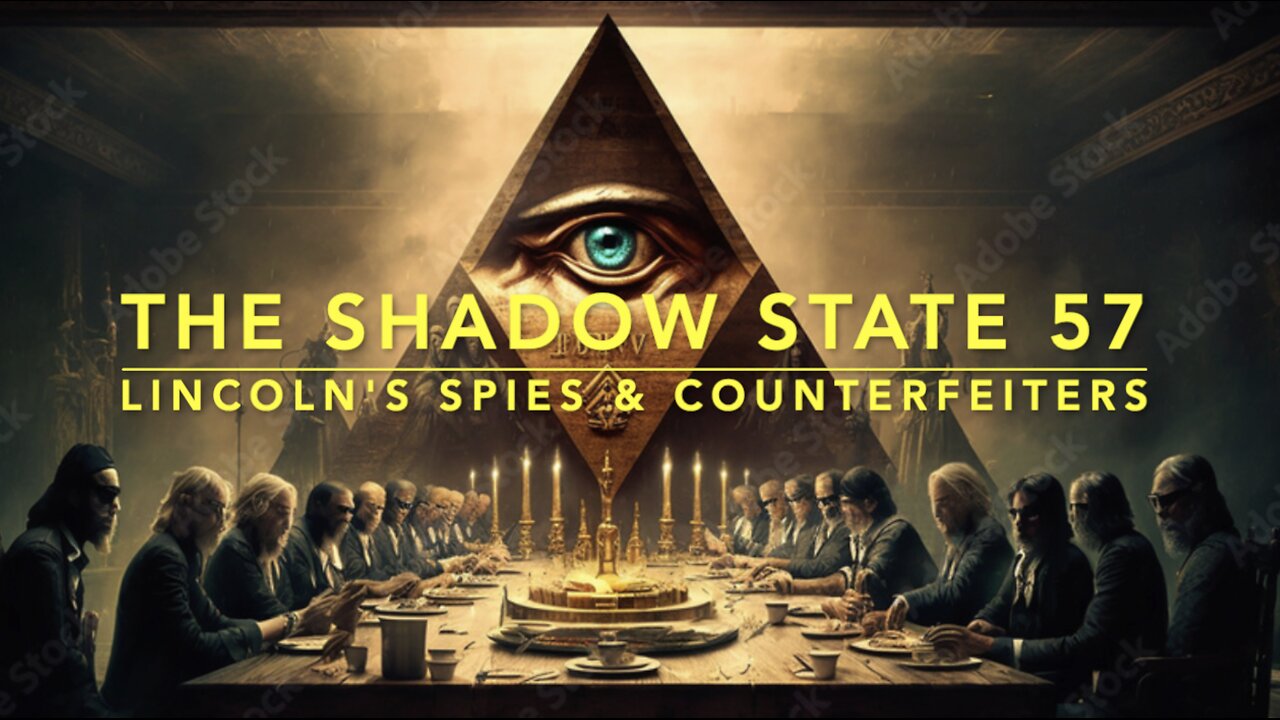 The Shadow State 57: Lincoln's Spies & Counterfeiters