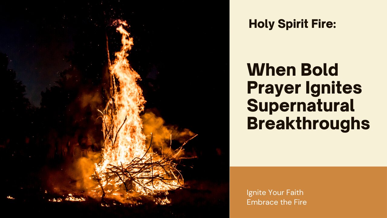 Holy Spirit Fire: When Bold Prayer Ignites Supernatural Breakthroughs