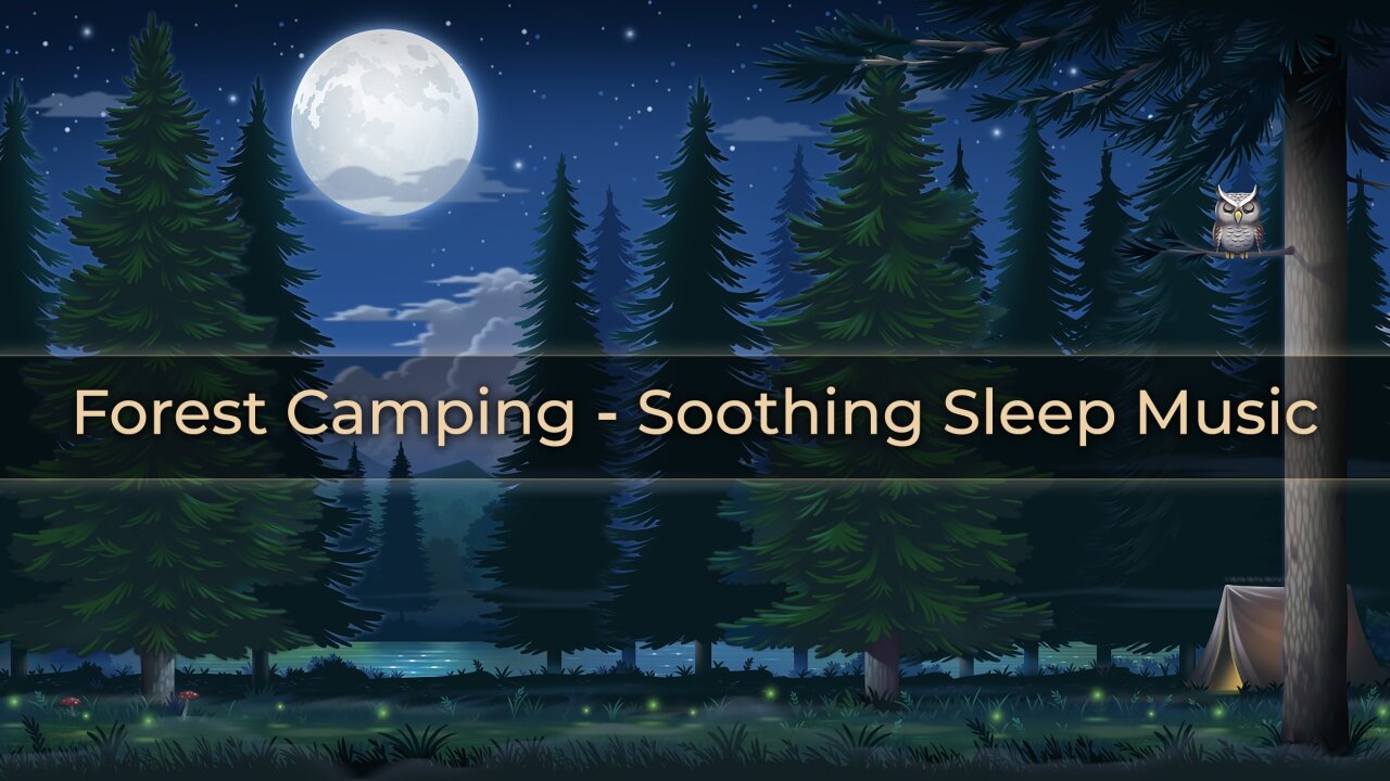 Forest Camping | Soothing Sleep Music - Relax, Close Your Eyes and Enjoy a Full Night of Sleep