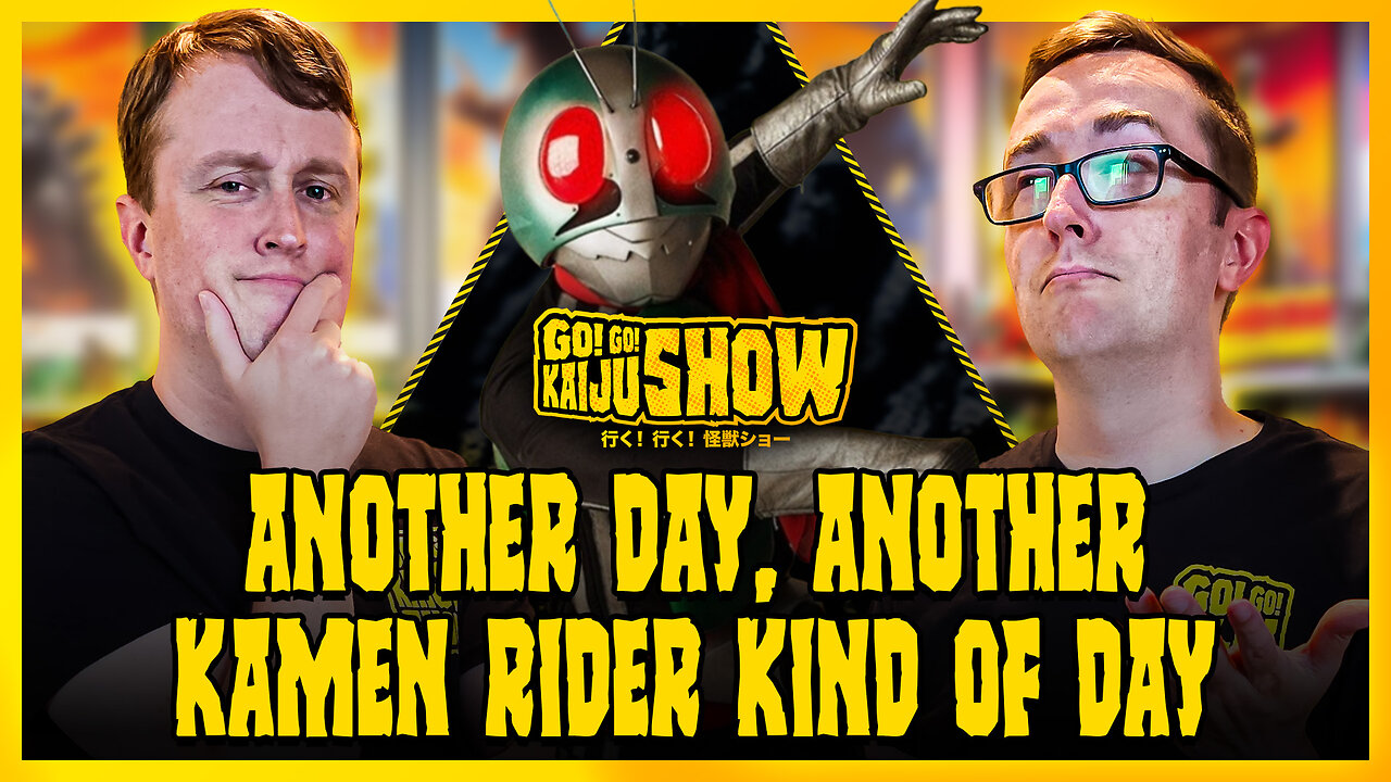 Another Day, Another Kamen Rider Kind of Day | Go! Go! Kaiju Show #205