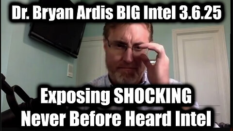 Dr. Bryan Ardis Exposing Shocking 3.6.25, Never Before Heard Intel