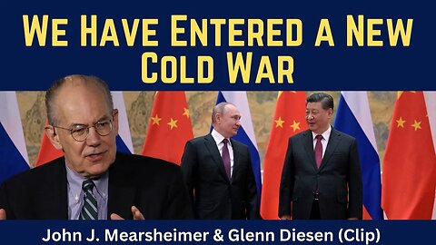 John Mearsheimer (clip): We Have Entered a New Cold War