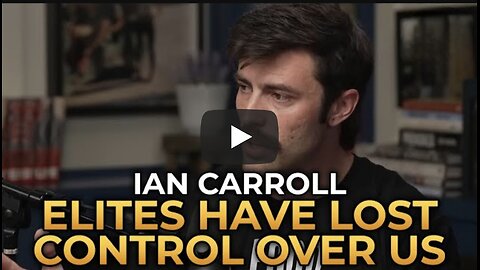 Ian Carroll - How the Elites Lost Control Over Us
