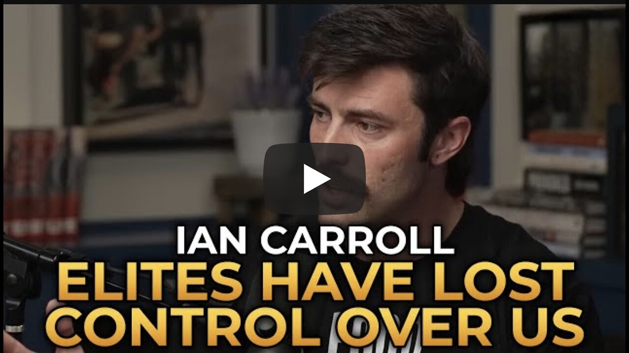 Ian Carroll - How the Elites Lost Control Over Us
