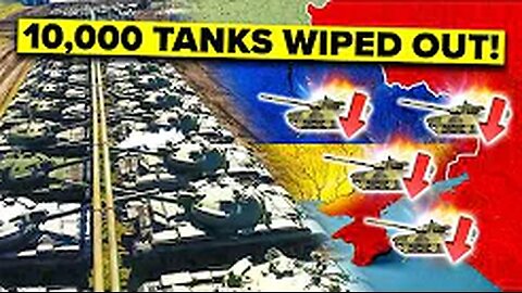 Russia's COLOSSAL Loss of 10,000 Tanks