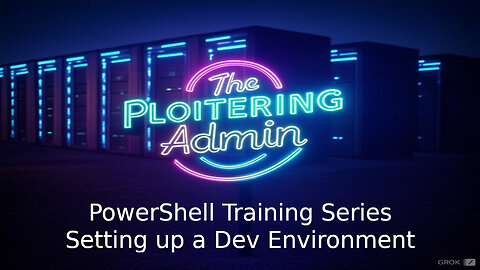 PowerShell Series 2 - Setting up a Dev Environment