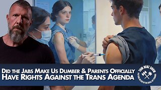 Did the Jabs Make Us Dumber & Parents Officially Have Rights Against the Trans Agenda