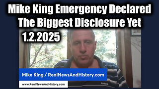 Mike King Emergency Declared 1.2.25 - The Biggest Disclosure Yet - This Changes Everything!