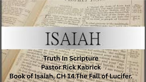 Book of Isaiah, CH 14. Part 1. The Fall of Lucifer.