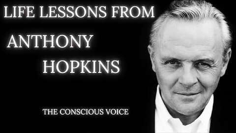 Life Lessons from Anthony Hopkins | The Conscious Voice