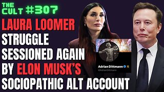 The Cult #307: Laura Loomer Struggle Sessioned AGAIN by Elon Musk's Alt Account Adrian Dittmann