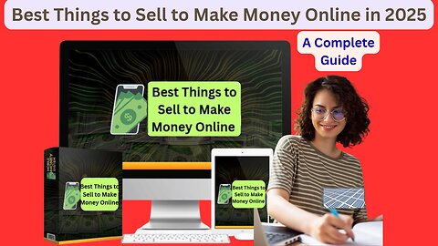 Best Things to Sell to Make Money Online in 2025: A Complete Guide