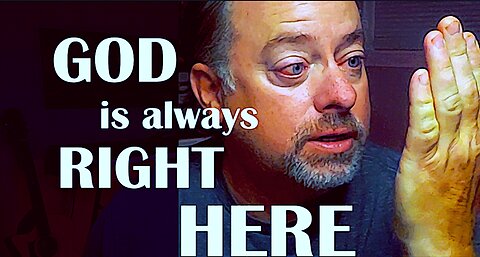 GOD is always RIGHT HERE WITH you