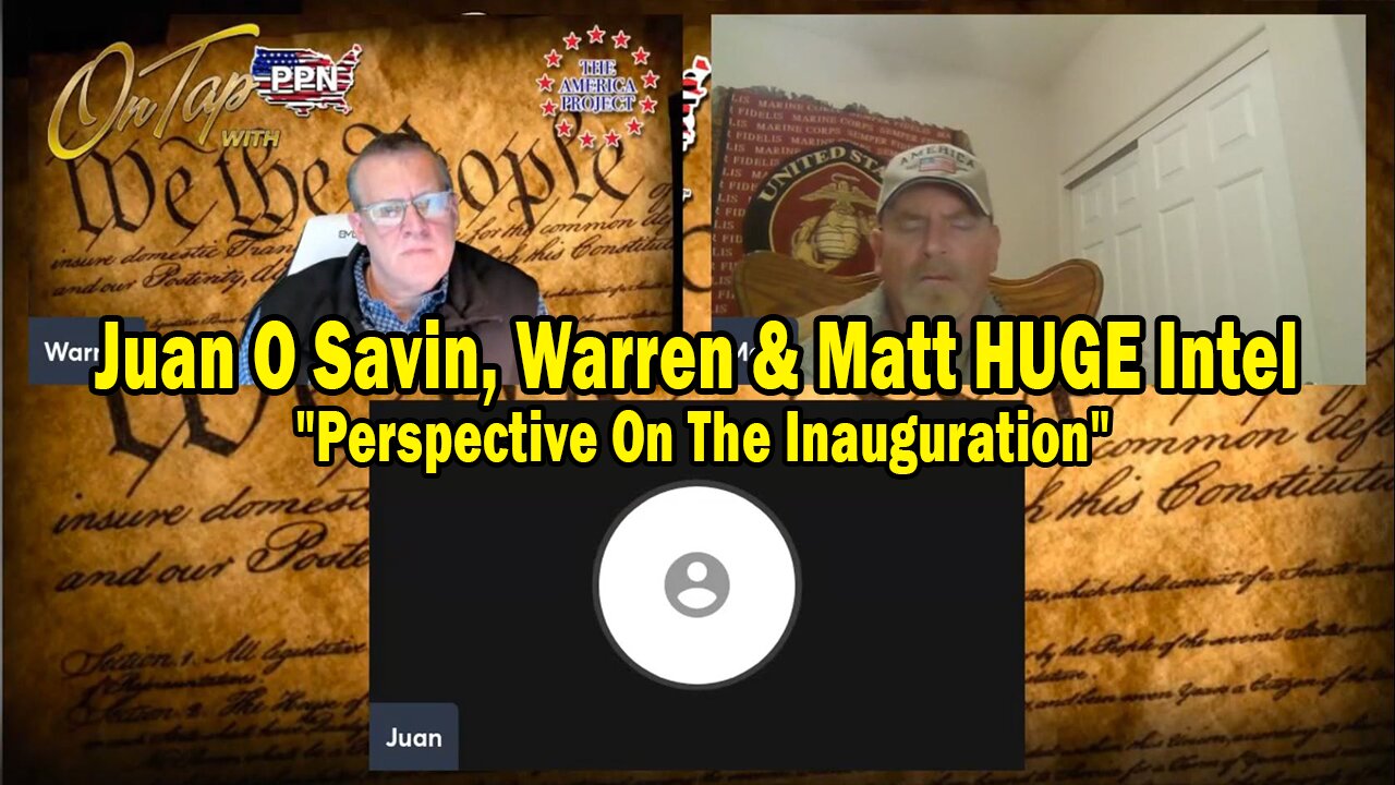 Juan O Savin, Warren & Matt HUGE Intel 01.12.25: "Perspective On The Inauguration"