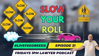 #LiveFeedReed - Lawyer Podcast Ep. 31 Slow Your Roll...