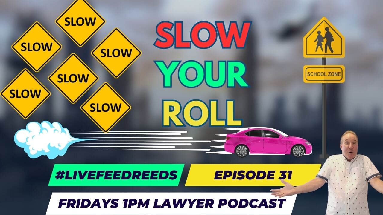 #LiveFeedReed - Lawyer Podcast Ep. 31 Slow Your Roll...