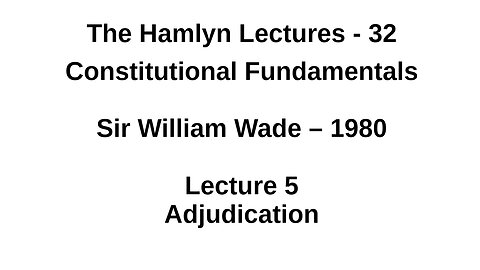 Sir William Wade – 1980 – Lecture 5 – Adjudication